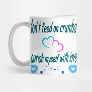 "I don't feed on crumbs, I feed on love" 🌟 T-Shirt. Mug